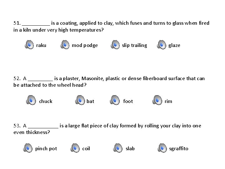 51. _____ is a coating, applied to clay, which fuses and turns to glass