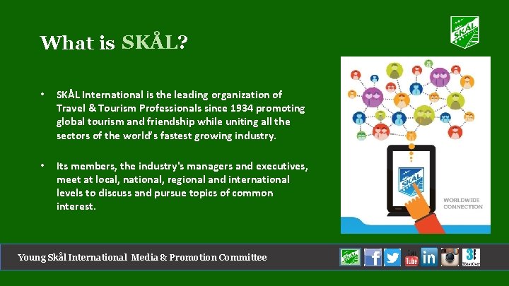 What is SKÅL? • SKÅL International is the leading organization of Travel & Tourism