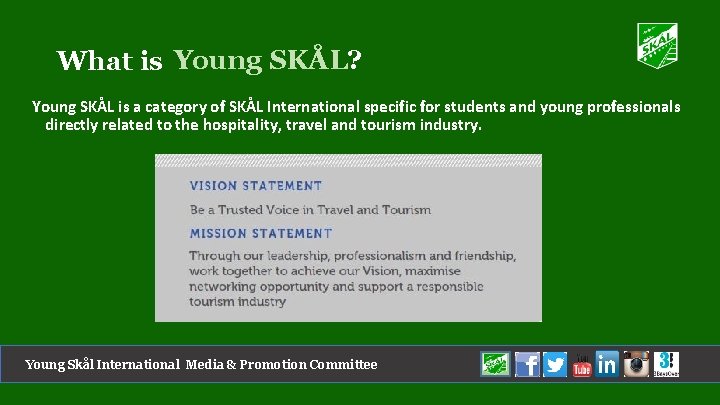 What is Young SKÅL? Young SKÅL is a category of SKÅL International specific for