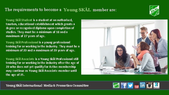 The requirements to become a Young SKÅL member are: Young Skål Student is a