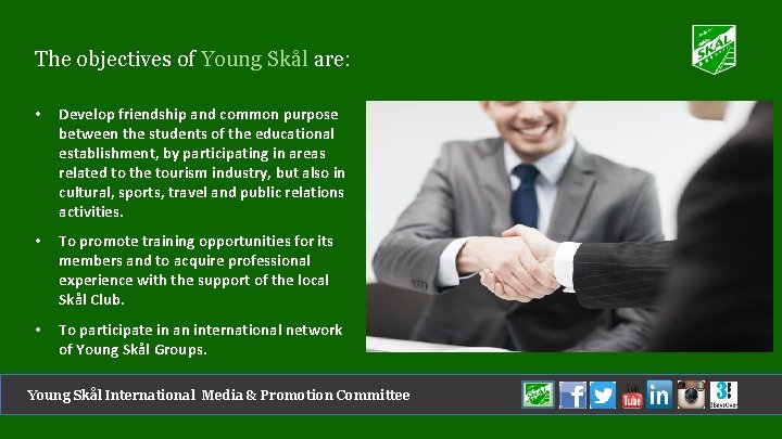 The objectives of Young Skål are: • Develop friendship and common purpose between the