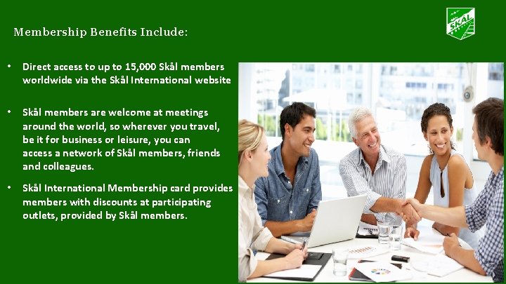 Membership Benefits Include: • Direct access to up to 15, 000 Skål members worldwide