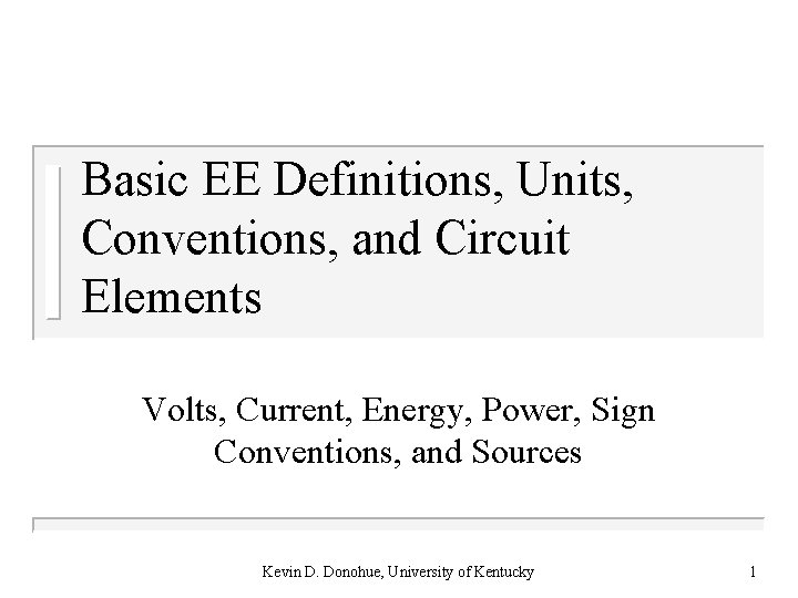 Basic EE Definitions, Units, Conventions, and Circuit Elements Volts, Current, Energy, Power, Sign Conventions,