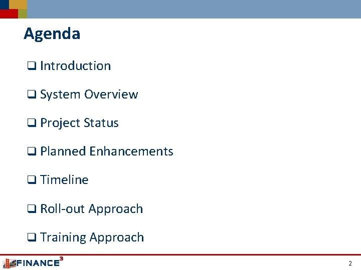 Agenda q Introduction q System Overview q Project Status q Planned Enhancements q Timeline