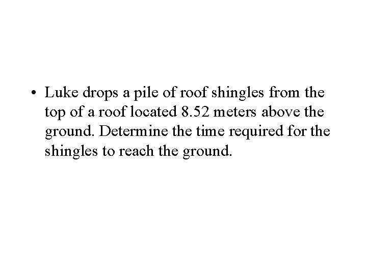  • Luke drops a pile of roof shingles from the top of a