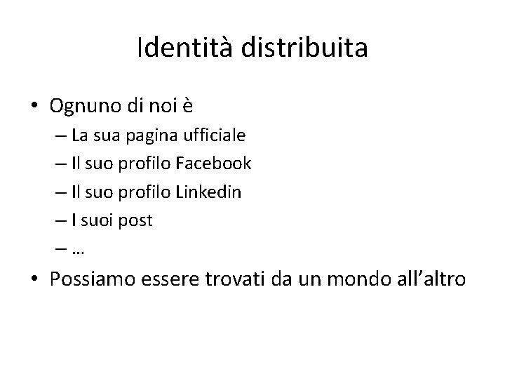 Identità distribuita • Ognuno di noi è – La sua pagina ufficiale – Il