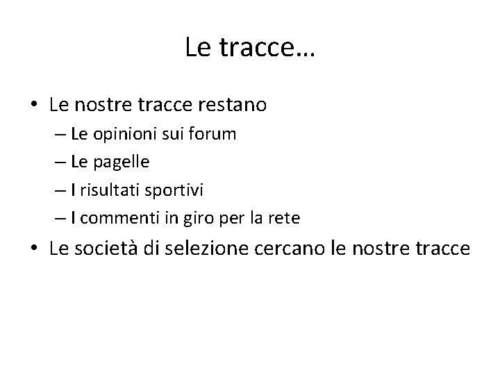 Le tracce… • Le nostre tracce restano – Le opinioni sui forum – Le