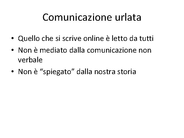 Comunicazione urlata • Quello che si scrive online è letto da tutti • Non