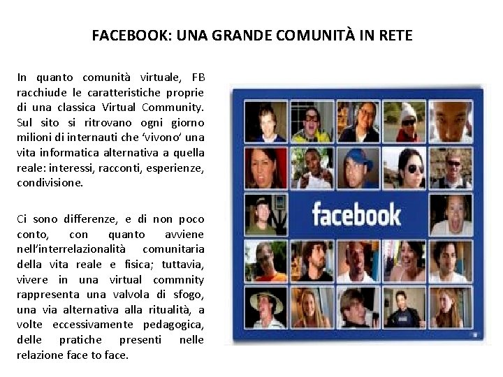 FACEBOOK: UNA GRANDE COMUNITÀ IN RETE In quanto comunità virtuale, FB racchiude le caratteristiche