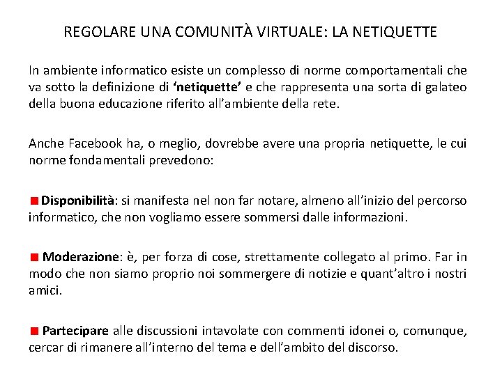 REGOLARE UNA COMUNITÀ VIRTUALE: LA NETIQUETTE In ambiente informatico esiste un complesso di norme