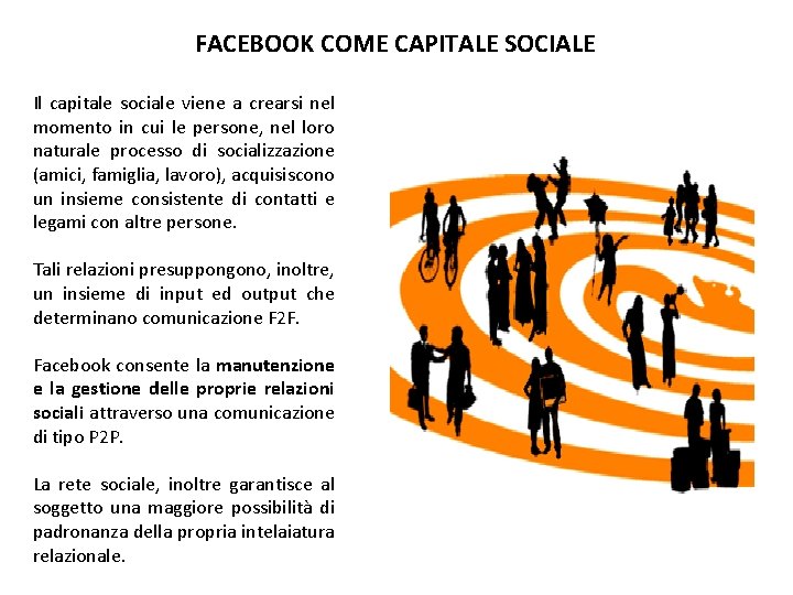FACEBOOK COME CAPITALE SOCIALE Il capitale sociale viene a crearsi nel momento in cui