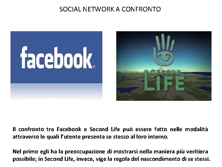 SOCIAL NETWORK A CONFRONTO Il confronto tra Facebook e Second Life può essere fatto