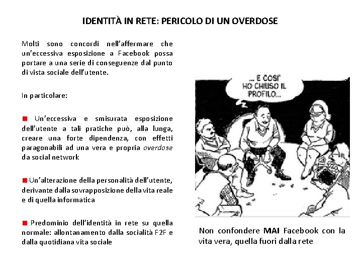 IDENTITÀ IN RETE: PERICOLO DI UN OVERDOSE Molti sono concordi nell’affermare che un’eccessiva esposizione