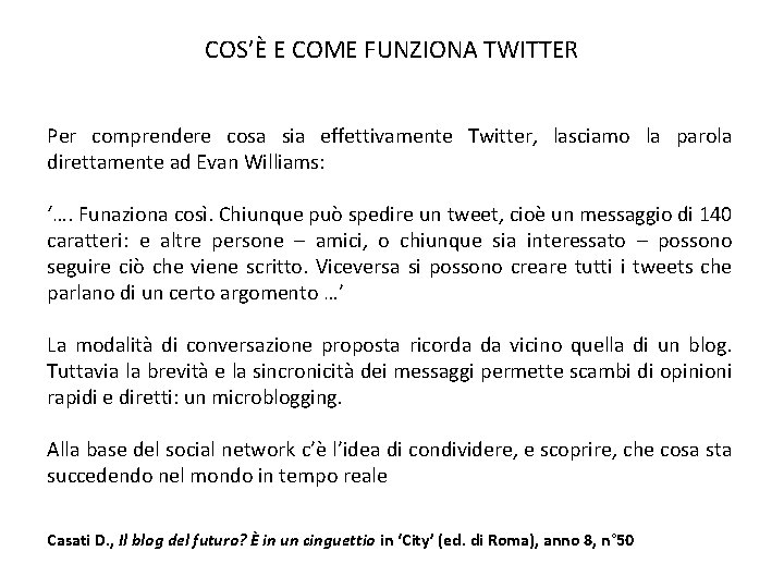 COS’È E COME FUNZIONA TWITTER Per comprendere cosa sia effettivamente Twitter, lasciamo la parola