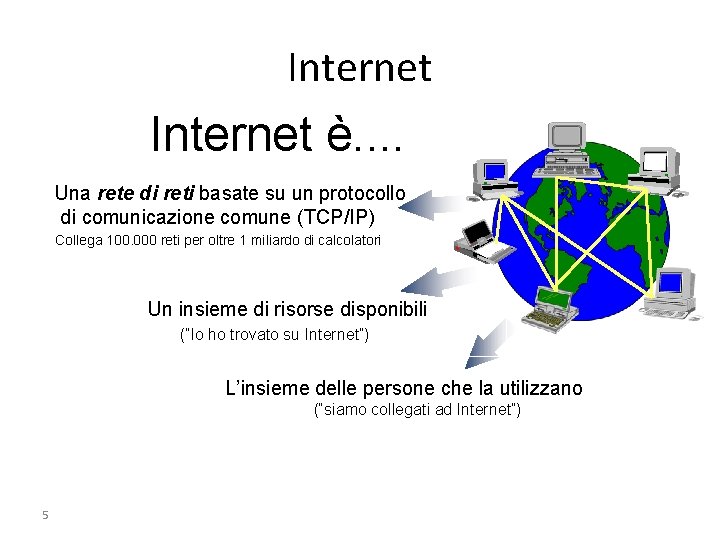 Internet è. . Una rete di reti basate su un protocollo di comunicazione comune