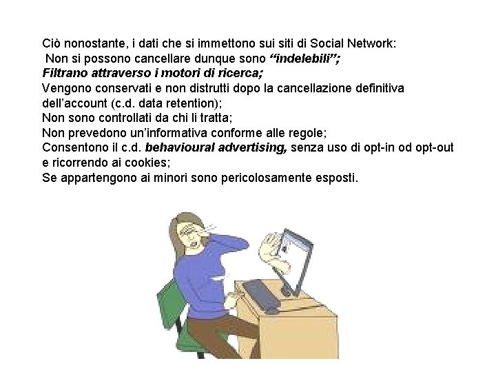 Ciò nonostante, i dati che si immettono sui siti di Social Network: Non si