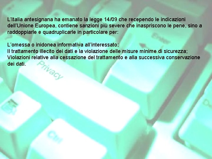 L’Italia antesignana ha emanato la legge 14/09 che recependo le indicazioni dell’Unione Europea, contiene