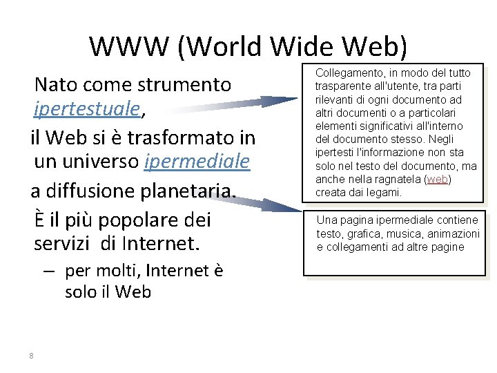 WWW (World Wide Web) Nato come strumento ipertestuale, il Web si è trasformato in