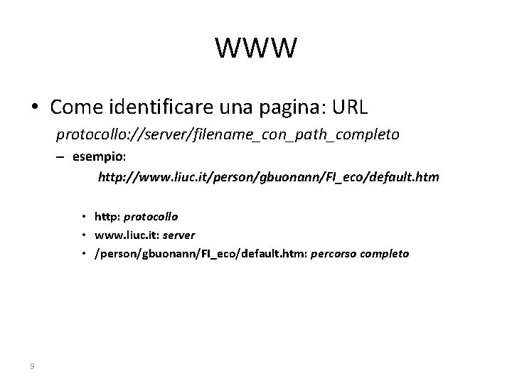 WWW • Come identificare una pagina: URL protocollo: //server/filename_con_path_completo – esempio: http: //www. liuc.