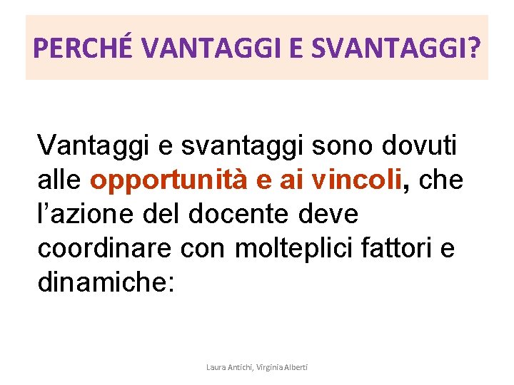 PERCHÉ VANTAGGI E SVANTAGGI? Vantaggi e svantaggi sono dovuti alle opportunità e ai vincoli,