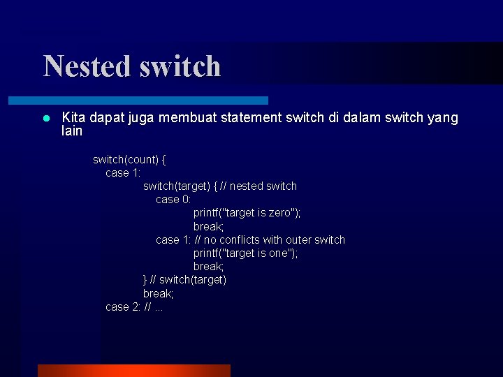 Nested switch l Kita dapat juga membuat statement switch di dalam switch yang lain Nested switch l Kita dapat juga membuat statement switch di dalam switch yang lain