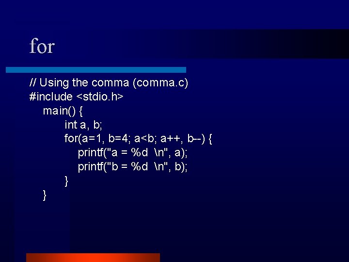 for // Using the comma (comma. c) #include <stdio. h> main() { int a,