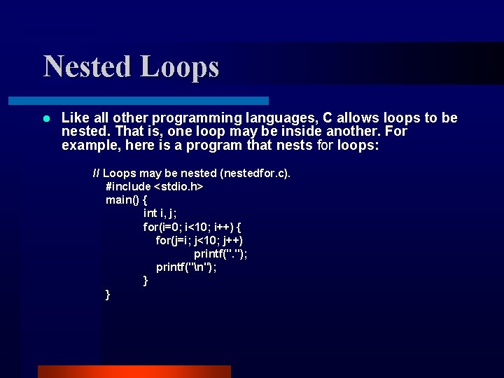 Nested Loops l Like all other programming languages, C allows loops to be nested.