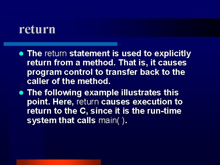 return The return statement is used to explicitly return from a method. That is, return The return statement is used to explicitly return from a method. That is,