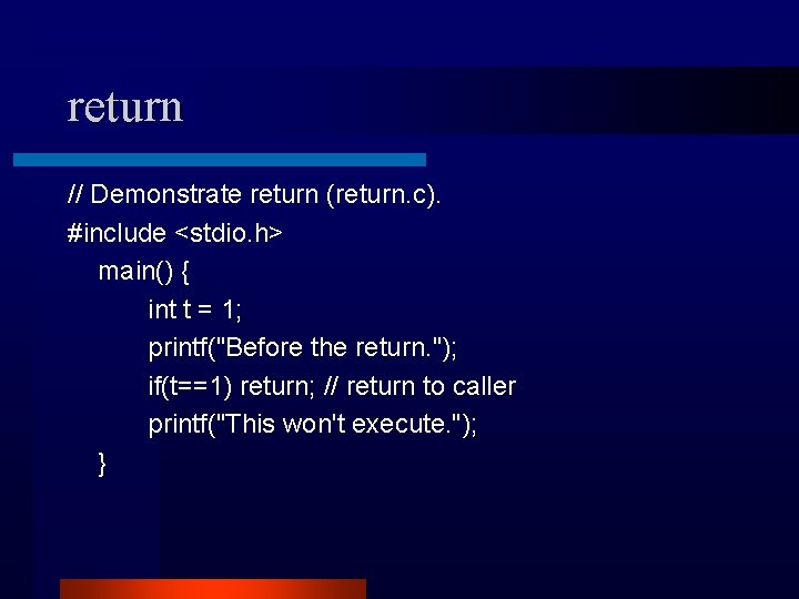 return // Demonstrate return (return. c). #include <stdio. h> main() { int t =