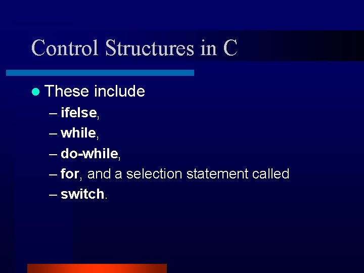 Control Structures in C l These include – ifelse, – while, – do-while, –