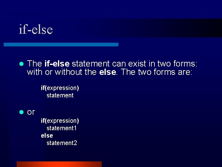 if-else l The if-else statement can exist in two forms: with or without the if-else l The if-else statement can exist in two forms: with or without the