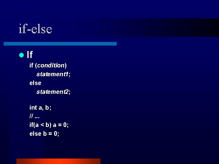 if-else l If if (condition) statement 1; else statement 2; int a, b; //. if-else l If if (condition) statement 1; else statement 2; int a, b; //.