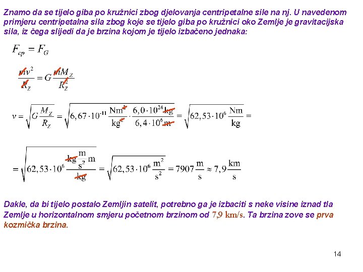 Znamo da se tijelo giba po kružnici zbog djelovanja centripetalne sile na nj. U