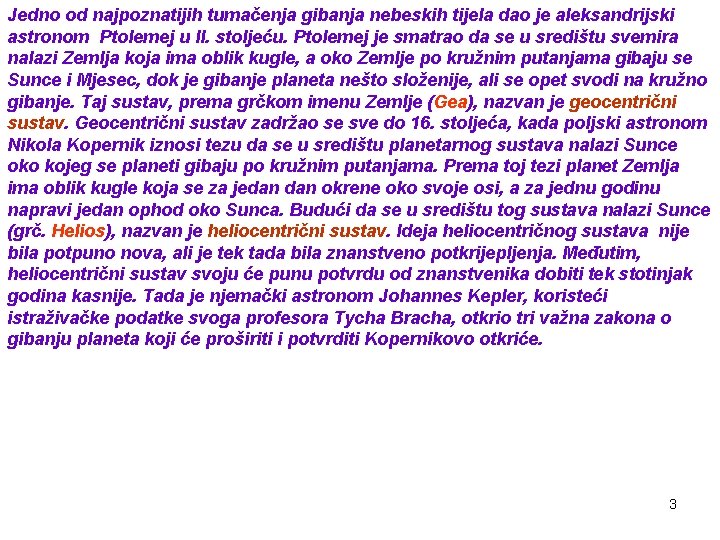 Jedno od najpoznatijih tumačenja gibanja nebeskih tijela dao je aleksandrijski astronom Ptolemej u II.
