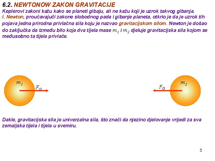 6. 2. NEWTONOW ZAKON GRAVITACIJE Keplerovi zakoni kažu kako se planeti gibaju, ali ne