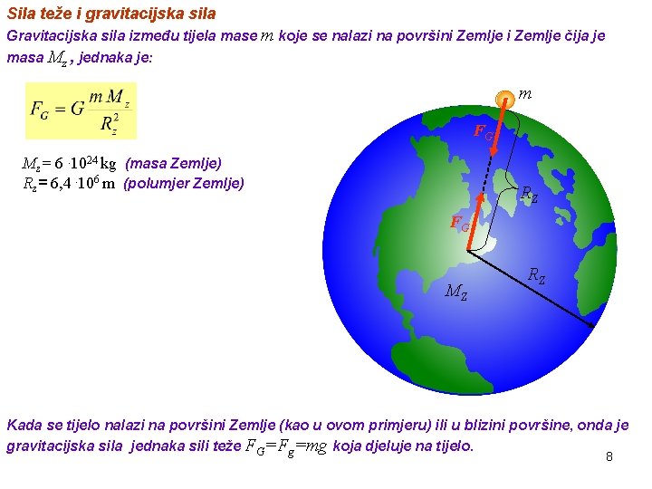 Sila teže i gravitacijska sila Gravitacijska sila između tijela mase m koje se nalazi