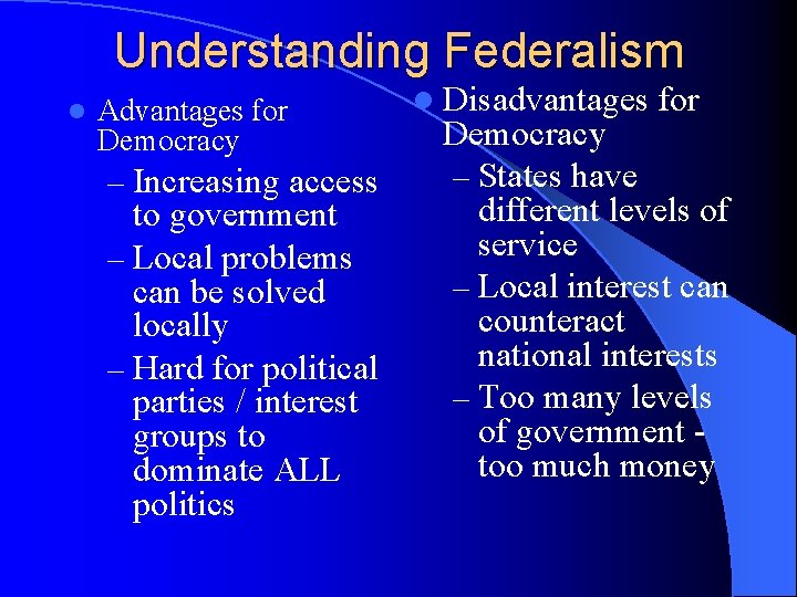 Understanding Federalism l Advantages for Democracy – Increasing access to government – Local problems