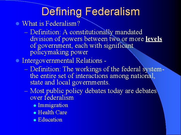 Defining Federalism What is Federalism? – Definition: A constitutionally mandated division of powers between