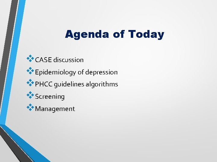 Agenda of Today v. CASE discussion v. Epidemiology of depression v. PHCC guidelines algorithms Agenda of Today v. CASE discussion v. Epidemiology of depression v. PHCC guidelines algorithms