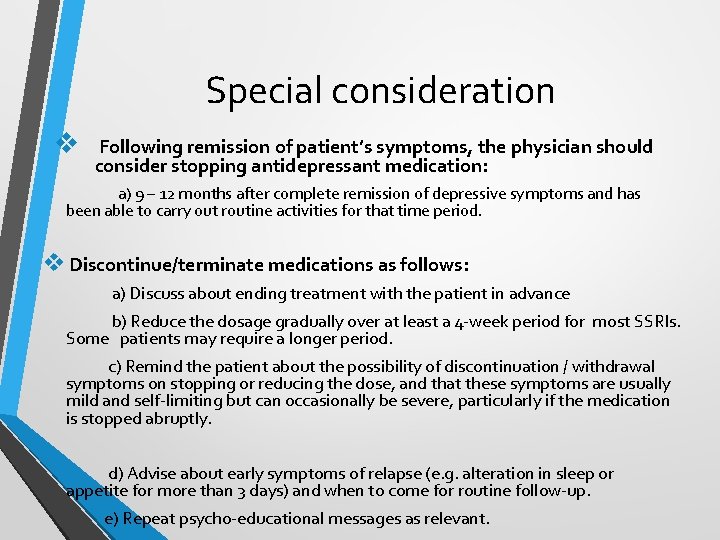 Special consideration v Following remission of patient’s symptoms, the physician should consider stopping antidepressant Special consideration v Following remission of patient’s symptoms, the physician should consider stopping antidepressant