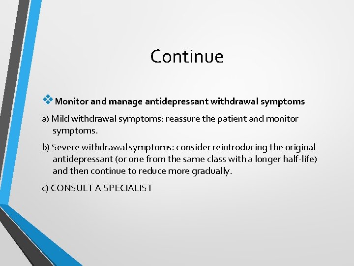 Continue v. Monitor and manage antidepressant withdrawal symptoms a) Mild withdrawal symptoms: reassure the Continue v. Monitor and manage antidepressant withdrawal symptoms a) Mild withdrawal symptoms: reassure the
