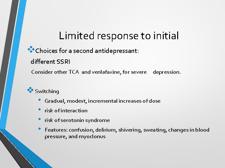 Limited response to initial v. Choices for a second antidepressant: different SSRI Consider other Limited response to initial v. Choices for a second antidepressant: different SSRI Consider other