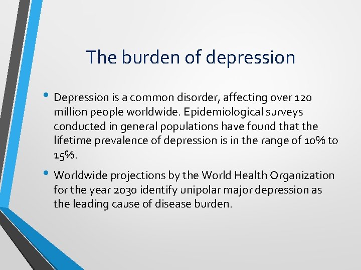 The burden of depression • Depression is a common disorder, affecting over 120 million The burden of depression • Depression is a common disorder, affecting over 120 million