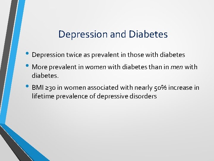 Depression and Diabetes • Depression twice as prevalent in those with diabetes • More Depression and Diabetes • Depression twice as prevalent in those with diabetes • More