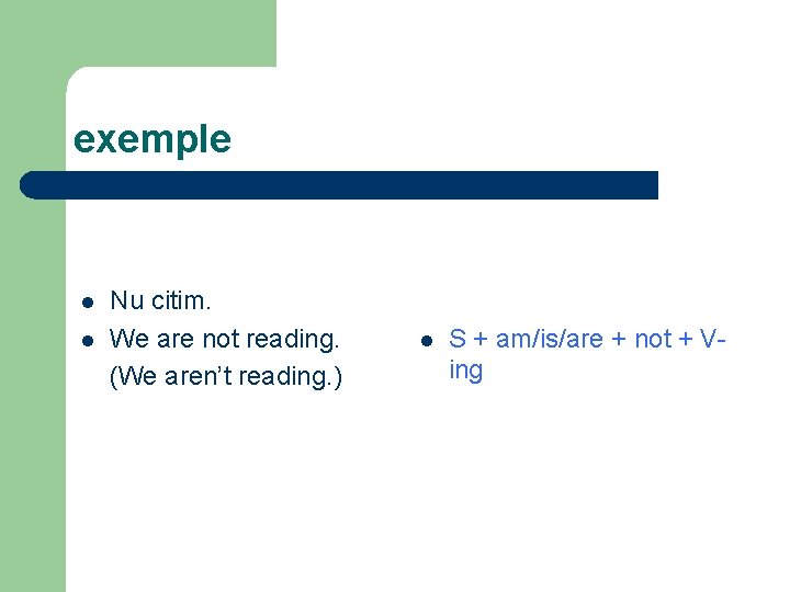 exemple l l Nu citim. We are not reading. (We aren’t reading. ) l