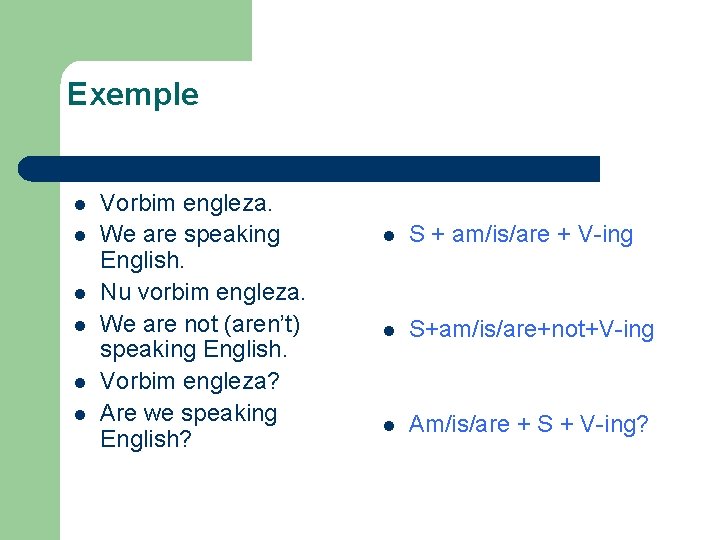 Exemple l l l Vorbim engleza. We are speaking English. Nu vorbim engleza. We