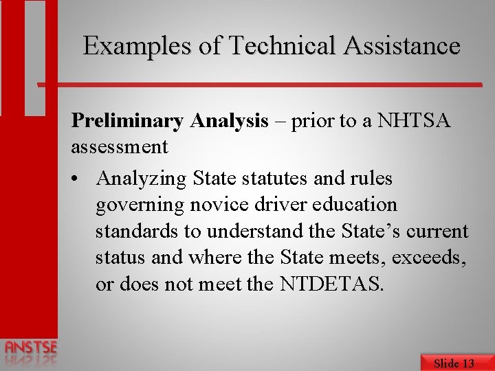 Examples of Technical Assistance Preliminary Analysis – prior to a NHTSA assessment • Analyzing