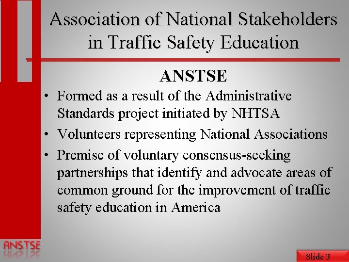 Association of National Stakeholders in Traffic Safety Education ANSTSE • Formed as a result