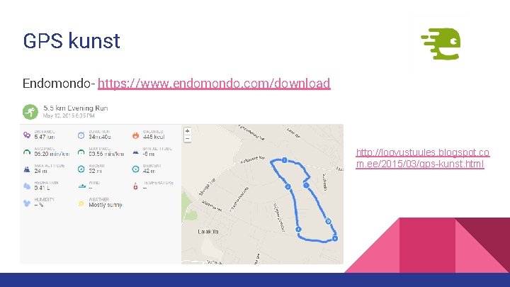 GPS kunst Endomondo- https: //www. endomondo. com/download http: //loovustuules. blogspot. co m. ee/2015/03/gps-kunst. html