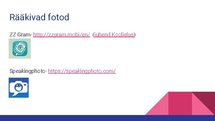 Rääkivad fotod ZZ Gram- http: //zzgram. mobi/en/ (juhend Koolielus) Speakingphoto- https: //speakingphoto. com/ 
